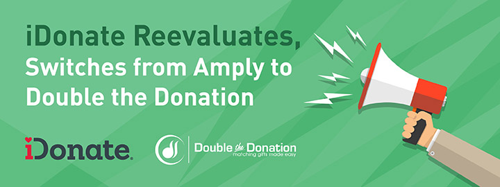 iDonate switched matching gift providers from Amply to Double the Donation. iDonate switched matching gift providers from Amply to Double the Donation.